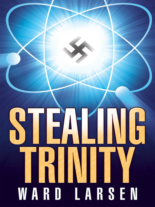 Title details for Stealing Trinity by Ward Larsen - Wait list
